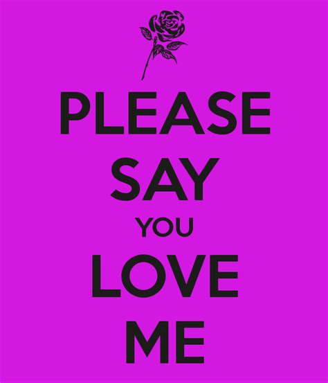 please say you love me